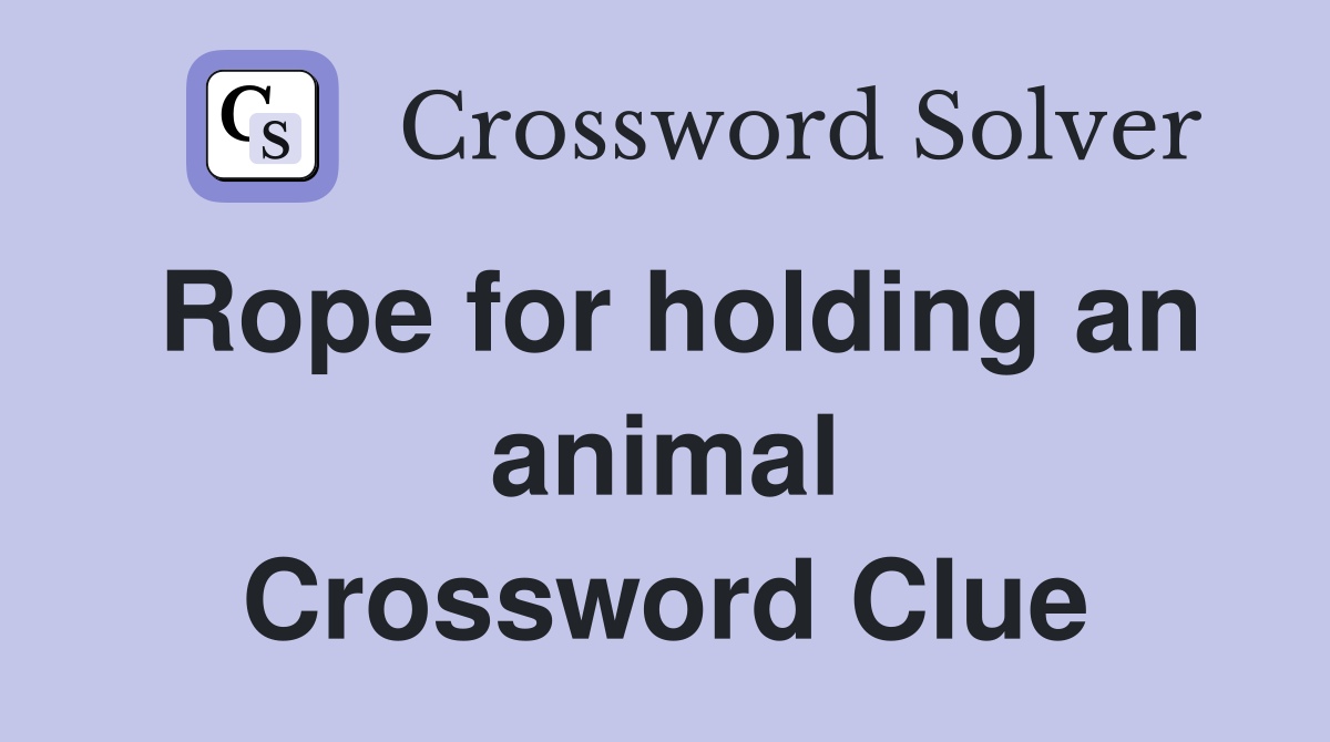rope-for-holding-an-animal-crossword-clue-answers-crossword-solver